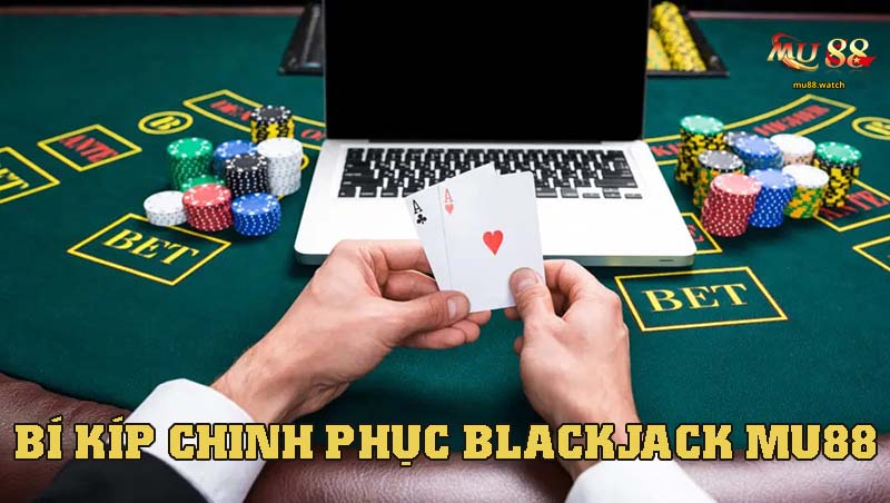Bỏ túi các bí kíp để chinh phục Blackjack nhà cái này hiệu quả nhất