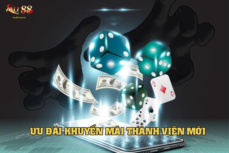 Ưu đãi chào mừng thành viên mới được ưa chuộng hàng đầu